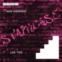Max Komodo - Like This