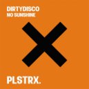 Dirtydisco - No Sunshine (Original Mix)