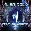 Alien Talk - Begin in Nowhere