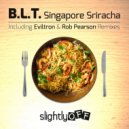 B.L.T.  - Singapore Sriracha (Eviltron Remix)