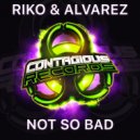 Riko & Alvarez - Not So Bad (Radio Edit)