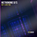 Metronome DJ\'s - But I Love You (Original Mix)