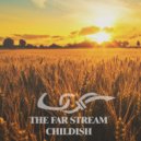 The Far Stream - Childish (Original Mix)