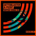 Gettoblaster & PEZNT - Watcha Gonna Do (Radio Edit)