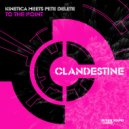Kinetica, Pete Delete - To The Point