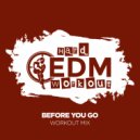 Hard EDM Workout - Before You Go