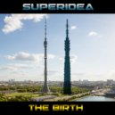 Superidea - The Birth (Original Mix)