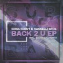 Criss Korey & Vannelli Bros - Back 2 U