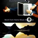 Work from Home Music Ambience - Sensational Sounds for Virtual Classes ()