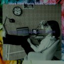 Work from Home Music Groove - Artistic Vibes for Social Distancing ()