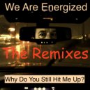 We Are Energized - Why Do You Still Hit Me Up? (Rain Remix)