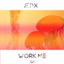 JedX - Work Me