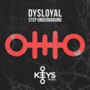Dysloyal - STEP UNDERGROUND (Original Mix)