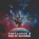 Centaurus B - Rise of Machines
