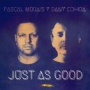 Pascal Morais & Dany Cohiba - Just As Good (Original Mix)