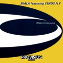 Skala Feat. Venus Fly - Where Is Your Love (House Mix)