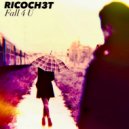 Ricoch3t - Fall 4 U (Original Mix)