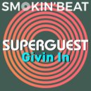 Superguest - Givin In