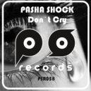 Pasha Shock - Don\'t Cry (Original Mix)