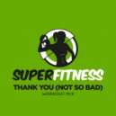 SuperFitness - Thank You (Not So Bad) (Workout Mix 132 bpm)