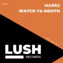 Marrz - Watch Ya Mouth (Original Mix)