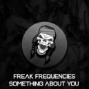 Freak Frequencies - Something About You