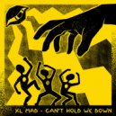 XL Mad & Escape Roots - Can\'t Hold We Down (Original Mix)