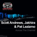 Scott Andrews, Jakhira & Pat Lezizmo - Across The Channel (Pat Lezizmo Mix)
