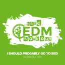 Hard EDM Workout - I Should Probably Go To Bed