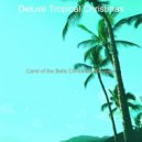 Deluxe Tropical Christmas - Christmas 2020 O Come All Ye Faithful ()