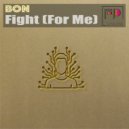 Bon - Fight (For Me) (Original Mix)