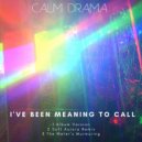Calm Drama - I've Been Meaning To Call