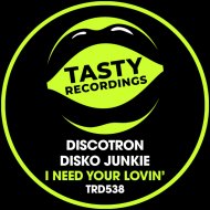 Discotron & Disko Junkie - I Need Your Lovin\'
