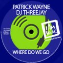 Patrick Wayne & DJ ThreeJay - Where Do We Go (Jackin House)