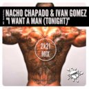 Nacho Chapado & Ivan Gomez - I Want A Man (Tonight)