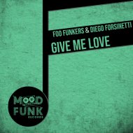 Foo Funkers, Diego Forsinetti - Give Me Love