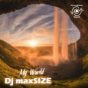 DJ maxSIZE - My World (Radio Mix)