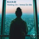 B.A.N.G! - Imma Do Me
