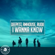 Deepest, AMHouse, Rudii - I Wanna Know
