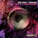 Joey Riot & Weaver - This Is A FKN Banger (Radio Edit)