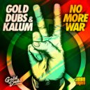 Gold Dubs & Kalum - No More War (Original Mix)