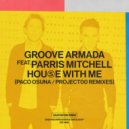 Groove Armada feat. Parris Mitchell - House With Me (Project00 Extended Remix)