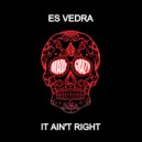 Es Vedra UK - It Ain\'t Right (Radio Edit)