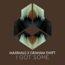 Maximals and Graham Swift - I Got Some (Radio Edit)
