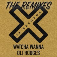 Oli Hodges - Watcha Wanna (The Remixes)