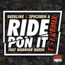Deekline, Specimen A, Warrior Queen, T>I - Ride Pon It (T>I Remix)