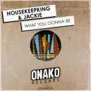 HouseKeepKing, Jackie - What You Gonna Be (Original Mix)