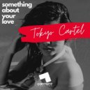 Tokyo Cartel - Something About Your Love (Original Mix)