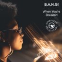 B.A.N.G! - When You're Dreamin'