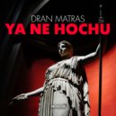 Dran Matras - Ya Ne Hochu (Original Mix)